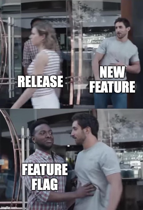 Bro, Not Cool meme. In the upper image a guy captioned with "New Feature" looks at a women passing by captioned with "Release". In the bottom image a second guy captioned with "Feature flag" holds back the "New Feature" guy.