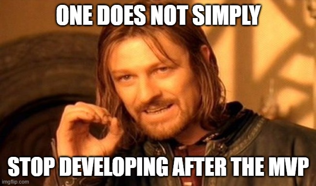 Meme with a Man with shoulder-length brown hair and beard (Boromir from Lord of the rings), making a hand gesture, with caption: "one does not simply stop developing after the mvp"